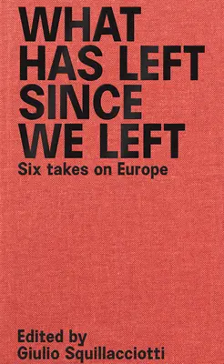 Co odeszło, odkąd odeszliśmy: Sześć spojrzeń na Europę - What Has Left Since We Left: Six Takes on Europe