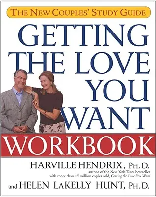 Zdobądź miłość, której pragniesz: Nowy przewodnik dla par - Getting the Love You Want Workbook: The New Couples' Study Guide