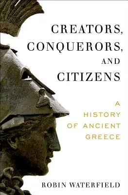 Twórcy, zdobywcy i obywatele: Historia starożytnej Grecji - Creators, Conquerors, and Citizens: A History of Ancient Greece