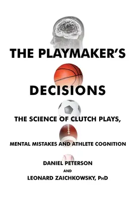 Decyzje rozgrywającego: Nauka o kluczowych zagraniach, błędach mentalnych i poznaniu sportowca - The Playmaker's Decisions: The Science of Clutch Plays, Mental Mistakes and Athlete Cognition