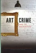 Przestępczość związana ze sztuką i jej zapobieganie: Podręcznik dla kolekcjonerów i profesjonalistów zajmujących się sztuką - Art Crime and Its Prevention: A Handbook for Collectors and Art Professionals