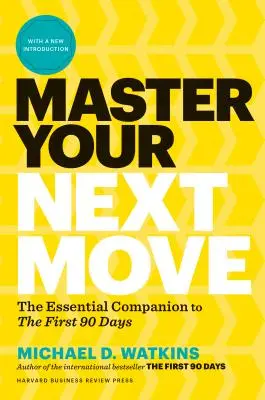 Opanuj swój następny ruch, z nowym wprowadzeniem: Niezbędny towarzysz pierwszych 90 dni - Master Your Next Move, with a New Introduction: The Essential Companion to the First 90 Days