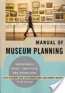 Podręcznik planowania muzeum: Zrównoważona przestrzeń, obiekty i operacje, wyd. 3 - Manual of Museum Planning: Sustainable Space, Facilities, and Operations, 3rd Edition