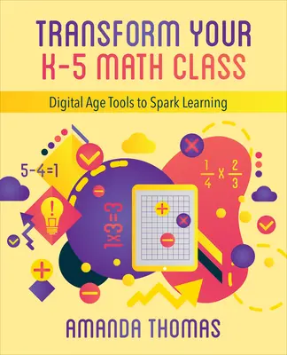 Przekształć swoją klasę matematyczną K-5: Narzędzia ery cyfrowej pobudzające naukę - Transform Your K-5 Math Class: Digital Age Tools to Spark Learning