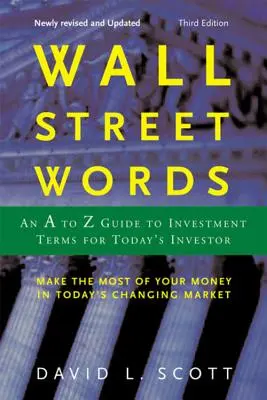 Słowa z Wall Street: Przewodnik od A do Z po terminach inwestycyjnych dla współczesnych inwestorów - Wall Street Words: An A to Z Guide to Investment Terms for Today's Investor