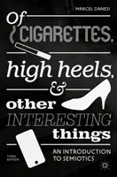 O papierosach, wysokich obcasach i innych ciekawych rzeczach: Wprowadzenie do semiotyki - Of Cigarettes, High Heels, and Other Interesting Things: An Introduction to Semiotics