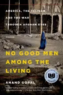 Nie ma dobrych ludzi wśród żywych: Ameryka, talibowie i wojna oczami Afgańczyków - No Good Men Among the Living: America, the Taliban, and the War Through Afghan Eyes