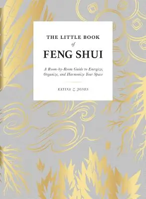 Mała księga feng shui: A Room-By-Room Guide to Energize, Organize, and Harmonize Your Space (Mała księga feng shui: przewodnik po pokojach, jak dodać energii, zorganizować i zharmonizować przestrzeń) - The Little Book of Feng Shui: A Room-By-Room Guide to Energize, Organize, and Harmonize Your Space