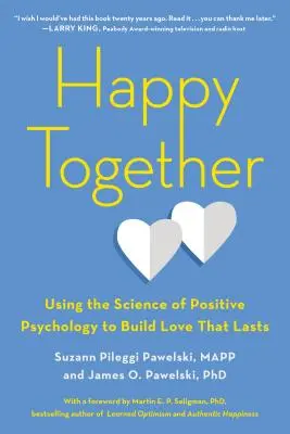 Szczęśliwi razem: Wykorzystanie nauki psychologii pozytywnej do budowania trwałej miłości - Happy Together: Using the Science of Positive Psychology to Build Love That Lasts