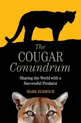 Zagadka kuguara: dzielenie świata z drapieżnikiem, który odniósł sukces - The Cougar Conundrum: Sharing the World with a Successful Predator