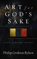 Sztuka dla Boga: Wezwanie do odzyskania sztuki - Art for God's Sake: A Call to Recover the Arts
