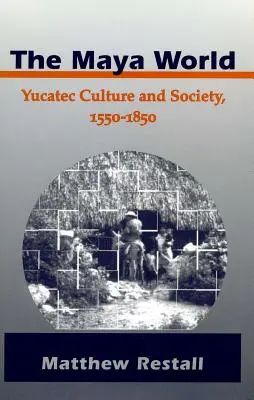 Świat Majów: Kultura i społeczeństwo Jukatecu, 1550-1850 - The Maya World: Yucatec Culture and Society, 1550-1850