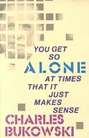 Czasami jesteś tak samotny, że to po prostu ma sens - You Get So Alone at Times That It Just Makes Sense