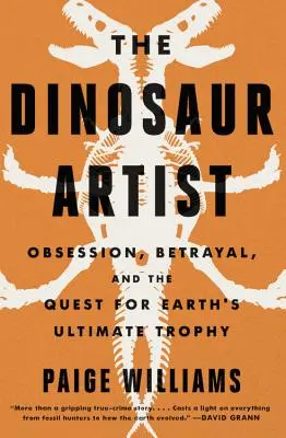 Artysta dinozaurów: Obsesja, nauka i globalne poszukiwanie skamieniałości - The Dinosaur Artist: Obsession, Science, and the Global Quest for Fossils