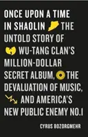 Once Upon a Time in Shaolin - Nieopowiedziana historia tajnego albumu Wu-Tang Clan za milion dolarów, dewaluacja muzyki i nowy wróg publiczny Ameryki - Once Upon a Time in Shaolin - The Untold Story of Wu-Tang Clan's Million-Dollar Secret Album, the Devaluation of Music, and America's New Public Enem