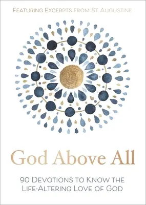 Bóg ponad wszystko: 90 nabożeństw, aby poznać zmieniającą życie miłość Boga - God Above All: 90 Devotions to Know the Life-Altering Love of God