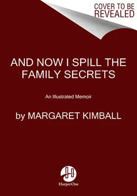 A teraz zdradzę rodzinne sekrety: Ilustrowany pamiętnik - And Now I Spill the Family Secrets: An Illustrated Memoir