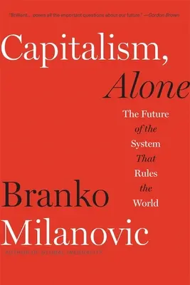 Sam kapitalizm: Przyszłość systemu rządzącego światem - Capitalism, Alone: The Future of the System That Rules the World