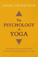 Psychologia jogi: integracja wschodniego i zachodniego podejścia do zrozumienia umysłu - The Psychology of Yoga: Integrating Eastern and Western Approaches for Understanding the Mind