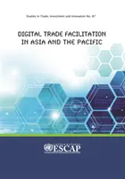 Ułatwienia w handlu cyfrowym w Azji i na Pacyfiku: Studia nad handlem, inwestycjami i innowacjami nr 87 - Digital Trade Facilitation in Asia and the Pacific: Studies in Trade, Investment and Innovation No. 87