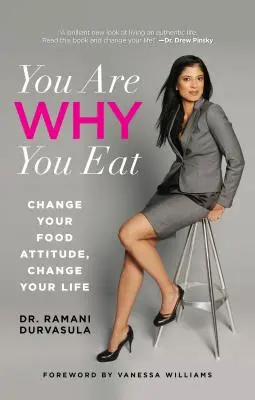 Jesteś tym, co jesz: Zmień swoje podejście do jedzenia, zmień swoje życie - You Are Why You Eat: Change Your Food Attitude, Change Your Life