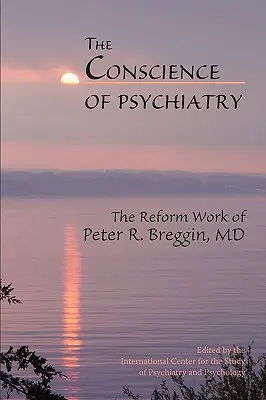 Sumienie psychiatrii: Reformatorska praca dr Petera R. Breggina - The Conscience of Psychiatry: The Reform Work of Peter R. Breggin, MD