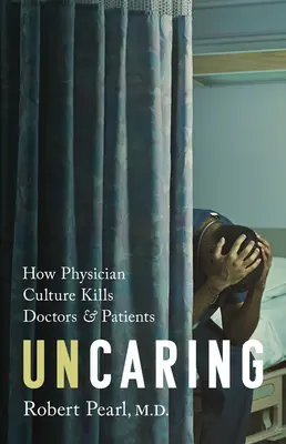 Uncaring: Jak kultura medycyny zabija lekarzy i pacjentów - Uncaring: How the Culture of Medicine Kills Doctors and Patients