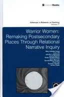 Wojownicze kobiety: Przekształcanie miejsc pomaturalnych poprzez relacyjne badania narracyjne - Warrior Women: Remaking Post-Secondary Places Through Relational Narrative Inquiry