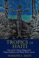 Tropiki Haiti: Rasa i literacka historia rewolucji haitańskiej w świecie atlantyckim, 1789-1865 - Tropics of Haiti: Race and the Literary History of the Haitian Revolution in the Atlantic World, 1789-1865