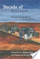 Dekada zdrady: Repatriacja Meksykanów w latach trzydziestych XX wieku - Decade of Betrayal: Mexican Repatriation in the 1930s