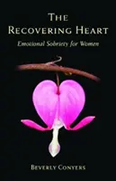 Odzyskujące serce: Trzeźwość emocjonalna dla kobiet - The Recovering Heart: Emotional Sobriety for Women