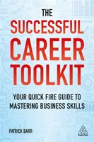 The Successful Career Toolkit: Twój szybki przewodnik po opanowaniu umiejętności biznesowych - The Successful Career Toolkit: Your Quick Fire Guide to Mastering Business Skills