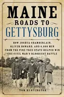 Maine Roads to Gettysburg: Jak Joshua Chamberlain, Oliver Howard i 4000 mężczyzn ze stanu Pine Tree pomogło wygrać najkrwawszą bitwę wojny secesyjnej - Maine Roads to Gettysburg: How Joshua Chamberlain, Oliver Howard, and 4,000 Men from the Pine Tree State Helped Win the Civil War's Bloodiest Bat