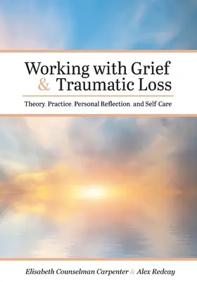 Praca z żałobą i traumatyczną stratą: teoria, praktyka, osobista refleksja i samoopieka - Working with Grief and Traumatic Loss: Theory, Practice, Personal Reflection, and Self-Care