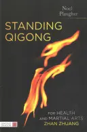 Stojący Qigong dla zdrowia i sztuk walki, Zhan Zhuang - Standing Qigong for Health and Martial Arts, Zhan Zhuang