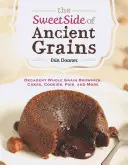 Słodka strona starożytnych zbóż: Dekadenckie pełnoziarniste ciasteczka, ciasta, ciasteczka, ciasta i nie tylko - The Sweet Side of Ancient Grains: Decadent Whole Grain Brownies, Cakes, Cookies, Pies, and More