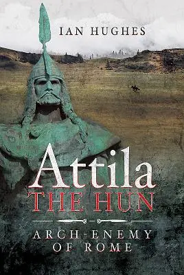 Attyla Hun: Arcywróg Rzymu - Attila the Hun: Arch-Enemy of Rome