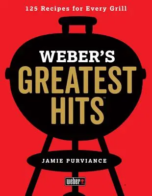 Największe przeboje Webera: 125 klasycznych przepisów na każdy grill - Weber's Greatest Hits: 125 Classic Recipes for Every Grill