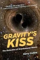 Pocałunek grawitacji: wykrywanie fal grawitacyjnych - Gravity's Kiss: The Detection of Gravitational Waves