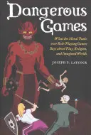 Niebezpieczne gry: Co moralna panika nad grami fabularnymi mówi o zabawie, religii i wyobrażonych światach - Dangerous Games: What the Moral Panic Over Role-Playing Games Says about Play, Religion, and Imagined Worlds
