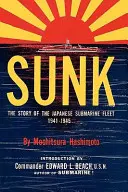 Zatopiony: Historia japońskiej floty podwodnej, 1941-1945 - Sunk: The Story of the Japanese Submarine Fleet, 1941-1945