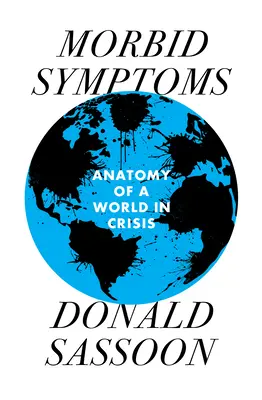 Chorobliwe objawy: Anatomia świata pogrążonego w kryzysie - Morbid Symptoms: An Anatomy of a World in Crisis