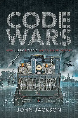 Wojny kodowe: jak „ultra” i „magia” doprowadziły do zwycięstwa aliantów - Code Wars: How 'Ultra' and 'Magic' Led to Allied Victory