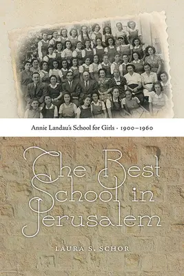 Najlepsza szkoła w Jerozolimie: Szkoła dla dziewcząt Annie Landau, 1900-1960 - The Best School in Jerusalem: Annie Landau's School for Girls, 1900-1960