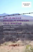 Granica amerykańsko-meksykańska w amerykańskim kinie zimnowojennym: Romans, rewolucja i regulacja - The Us-Mexico Border in American Cold War Film: Romance, Revolution, and Regulation