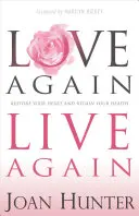 Love Again, Live Again: Przywróć swoje serce i odzyskaj zdrowie - Love Again, Live Again: Restore Your Heart and Regain Your Health