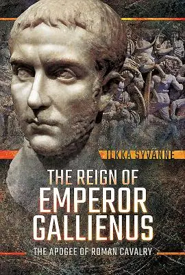 Panowanie cesarza Galienusa: Apogeum rzymskiej kawalerii - The Reign of Emperor Gallienus: The Apogee of Roman Cavalry