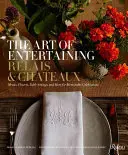 The Art of Entertaining Relais & Chteaux: Menu, kwiaty, nakrycia stołu i wiele więcej na niezapomniane uroczystości - The Art of Entertaining Relais & Chteaux: Menus, Flowers, Table Settings, and More for Memorable Celebrations