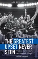 The Greatest Upset Never Seen: Virginia, Chaminade i gra, która zmieniła koszykówkę uniwersytecką - The Greatest Upset Never Seen: Virginia, Chaminade, and the Game That Changed College Basketball