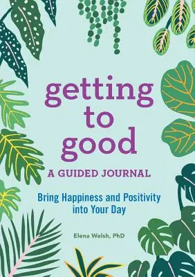 Getting to Good: Dziennik z przewodnikiem - Getting to Good: A Guided Journal